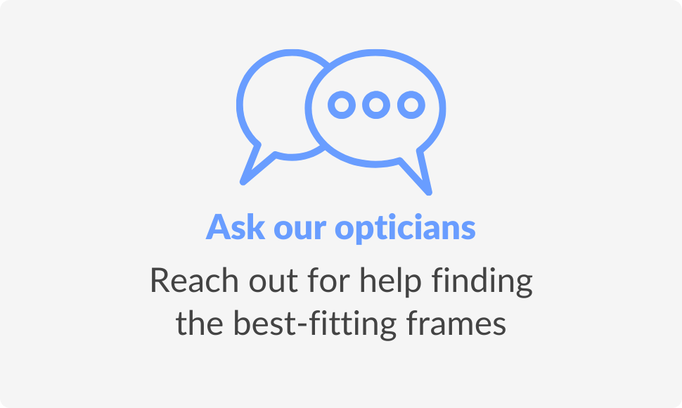 Ask our opticians